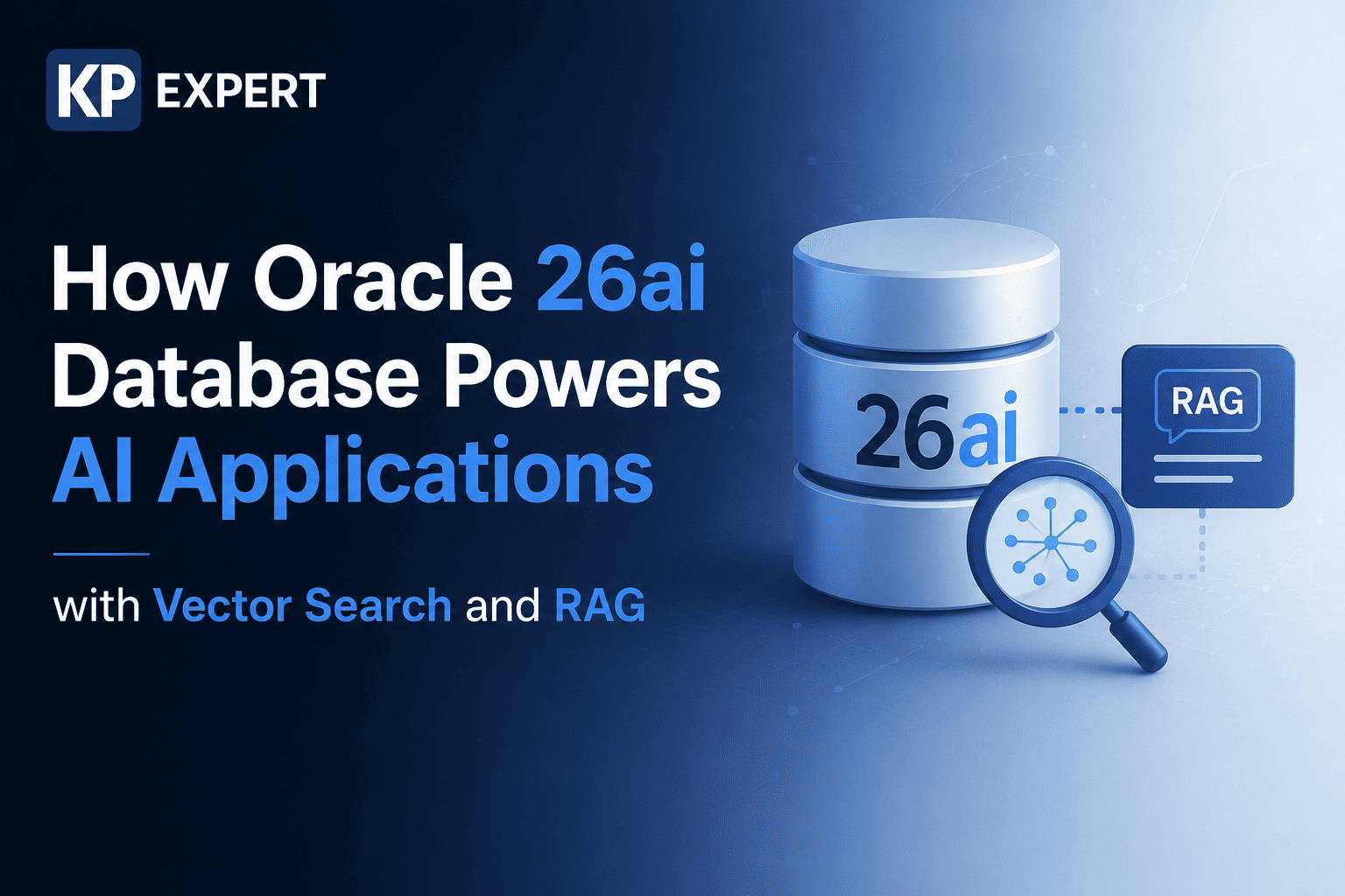 How Oracle 26ai Database Powers AI Applications with Vector Search and RAG